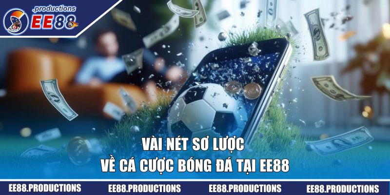 Vài nét sơ lược về cá cược bóng đá tại EE88