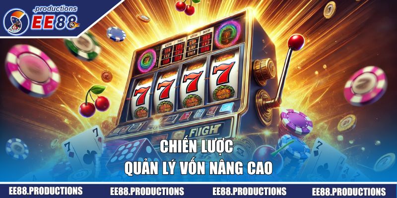 Chiến lược quản lý vốn nổ hũ nâng cao