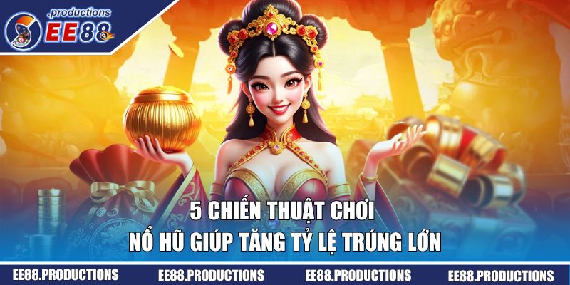 chiến thuật chơi nổ hũ
