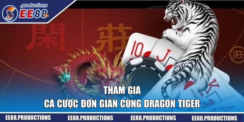 Tham gia cá cược đơn giản cùng Dragon Tiger