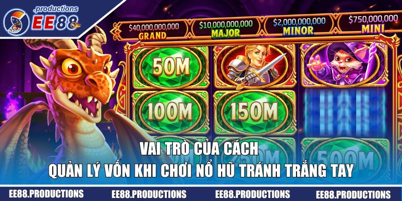 Vai trò của cách quản lý vốn khi chơi nổ hũ cho bạn
